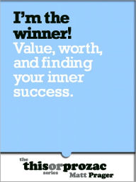 Title: I'm The Winner!: Value, Worth and Finding Your Inner Success, Author: Matt Prager