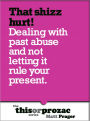 That Shizz Hurt!: Dealing With Past Abuse And Not Letting It Rule Your Present