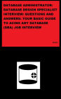 DATABASE ADMINISTRATOR: DATABASE DESIGN SPECIALIST INTERVIEW: QUESTIONS AND ANSWERS: YOUR BASIC GUIDE TO ACING ANY DATABASE (DBA) JOB INTERVIEW
