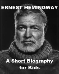 Title: Ernest Hemingway - A Short Biography for Kids, Author: Joseph Madden