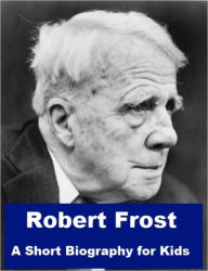 Title: Robert Frost - A Short Biography for Kids, Author: James Madden