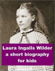 Title: Laura Ingalls Wilder - A Short Biography for Kids, Author: James Madden