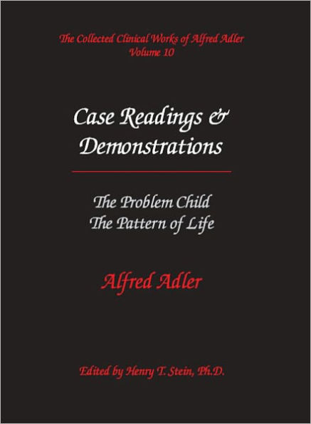 Case Readings & Demonstrations: The Problem Child & The Pattern of Life - The Collected Clinical Works of Alfred Adler, Volum 10