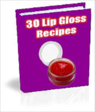 Title: 30 Lip Gloss Recipes, Author: Mike Morley