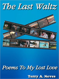 Title: The Last Waltz - Poems To My Lost Love, Author: Terry Neves