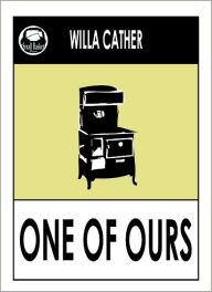 Title: Willa Cather ONE OF OURS, Author: Willa Sibert Cather