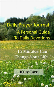Title: Daily Prayer Journal: A Personal Guide to Daily Devotions, Author: Kelly Carr
