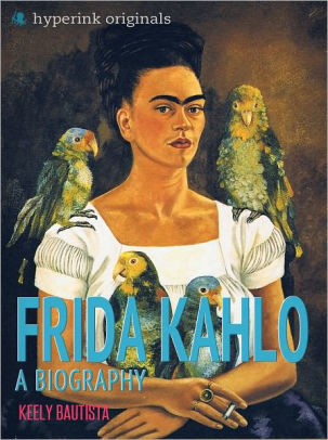 Frida Kahlo: A Biography by Keely Bautista | NOOK Book (eBook) | Barnes ...