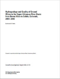 Title: Hydrogeology and Quality of Ground Water in the Upper Arkansas River Basin from Buena Vista to Salida, Colorado, 2000–2003, Author: Kenneth R. Watts