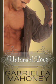 Title: Untamed Love, Author: Gabriella Mahoney