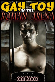 Title: Gay Toy in the Roman Arena 1, Author: C.M. Knox