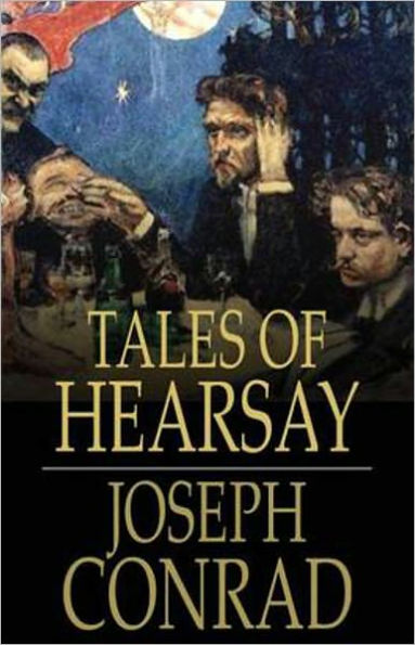 Tales Of Hearsay: A Short Story Collection Classic By Joseph Conrad! AAA+++