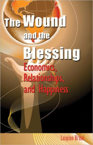 Title: The Wound and the Blessing: Economics, Relationships, and Happiness, Author: Luigino Bruni