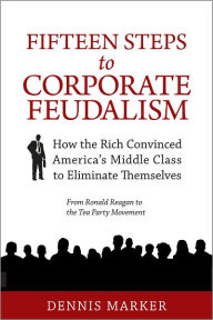 Title: Fifteen Steps to Corporate Feudalism, Author: Dennis Marker