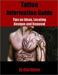 Title: Tattoo Information Guide: Tips on Ideas, Locating Designs and Removal, Author: Al Garritano