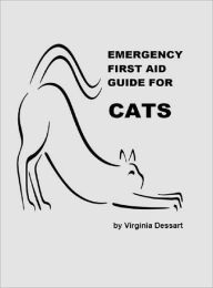 Title: Emergency First Aid Guide for Cats, Author: Virginia Dessart
