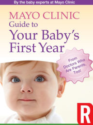 Title: Mayo Clinic Guide to Your Baby’s First Year (Nook Tablet edition), Author: Mayo Clinic