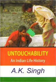 Title: Untouchability: An Indian Life History, Author: A.K. Singh