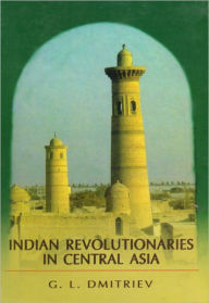 Title: Indian Revolutionaries in Central Asia, Author: G.L. Dmitriev