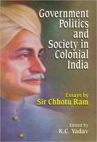 Title: Government Politics and Society in Colonial India, Author: K.C. Yadav