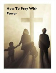 Title: How To Pray With Power, Author: Scott Admer