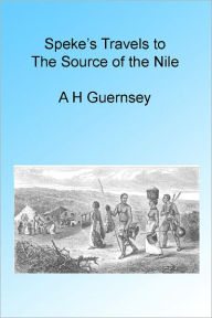 Title: Speke's Travels to the Source of the Nile, Illustrated, Author: A H Guernsey