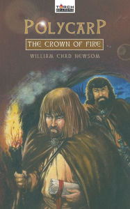 Title: Polycarp: The Crown of Fire, Author: William Chad Newsom