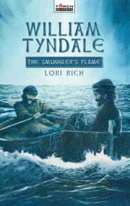 Title: William Tyndale: The Smuggler's Flame, Author: Lori Rich