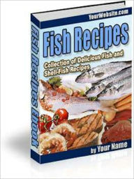 Title: Fish Recipes: Collection of Delicious Fish and Shell-Fish Recipes!, Author: Andrew eBooks