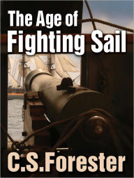 Title: The Age of Fighting Sail, Author: C. S. Forester