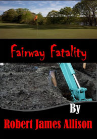 Title: Fairway Fatality, Author: Robert James Allison