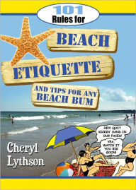 Title: 101 Rules for Beach Etiquette and Tips for Any Beach Bum, Author: Cheryl Lythson
