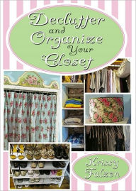 Title: Declutter and Organize Your Closet, Author: Krissy Falzon