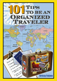 Title: 101 Tips to Be An Organized Traveler, Author: Krissy Falzon