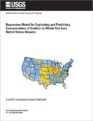 Title: Regression Model for Explaining and Predicting Concentrations of Dieldrin in Whole Fish from United States Streams, Author: Lisa H. Nowell