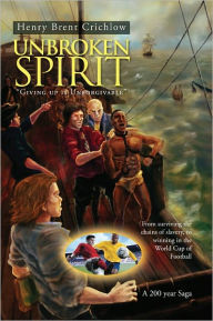 Title: Unbroken Spirit, Author: Henry Brent Crichlow