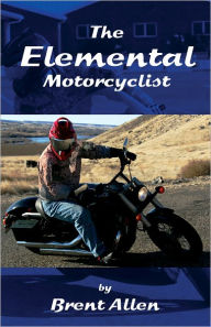 Title: The Elemental Motorcyclist, Author: Brent Allen