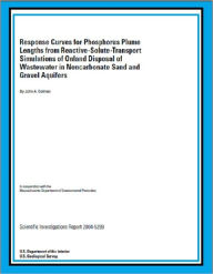 Title: Response Curves for Phosphorus Plume Lengths from Reactive-Solute-Transport Simulations of Onland Disposal of Wastewater in Noncarbonate Sand and Gravel Aquifers, Author: John A. Colman