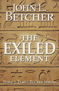 Title: The Exiled Element, A James Becker Suspense/Thriller, Author: John L. Betcher