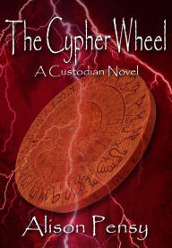 Title: The Cypher Wheel (Custodian Novel #3), Author: Alison Pensy