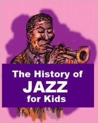 Title: The History of Jazz for Kids, Author: James Madden