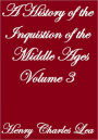 A History Of The Inquistion Of The Middle Ages, Volume III