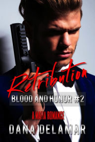 Title: Retribution: A Mafia Romance (Blood and Honor, #2), Author: Dana Delamar