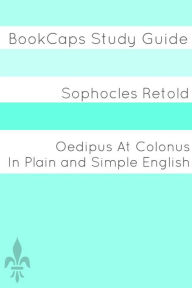 Title: Oedipus At Colonus In Plain and Simple English, Author: Sophocles