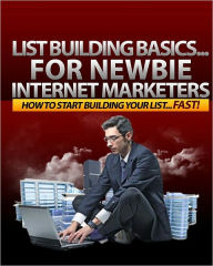 Title: List Building Basics For Newbie Internet Marketers, Author: Anonymous