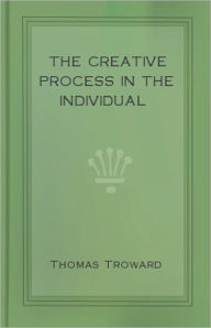 Title: The Creative Process in the Individual: An Instructionall Classic By Thomas Troward! AAA+++, Author: Thomas Troward