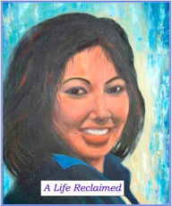 Title: A Life Reclaimed, Author: Cynthia Angeles