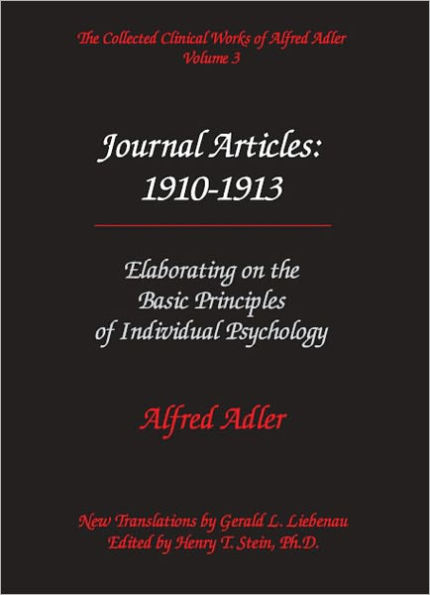 Alfred Adler Journal Articles 1910-1913: Elaborating on the Basic Principles of Individual Psychology - The Collected Clinical Works of Alfred Adler, Volume 3