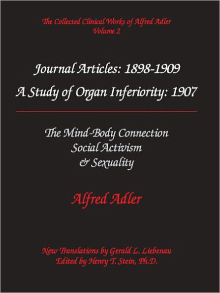 Alfred Adler Journal Articles 1898-1909: A Study of Organ Inferiority, 1907; The MInd-Body Connection; Social Activism; Sexuality - The Collected Clinical Works of Alfred Adler, Volume 2