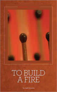 Title: To Build a Fire and Other Stories - Jack London, Author: Jack London